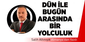Dün ile Bugün Arasında Bir Yolculuk