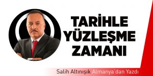 Tarihle Yüzleşme Zamanı