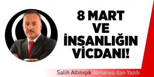 8 Mart ve İnsanlığın Vicdanı