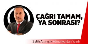 Çağrı Tamam, Ya Sonrası?