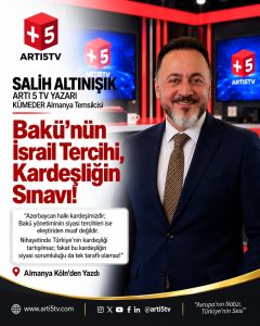 BAKÜ’NÜN İSRAİL TERCİHİ, KARDEŞLİĞİN SINAVI!